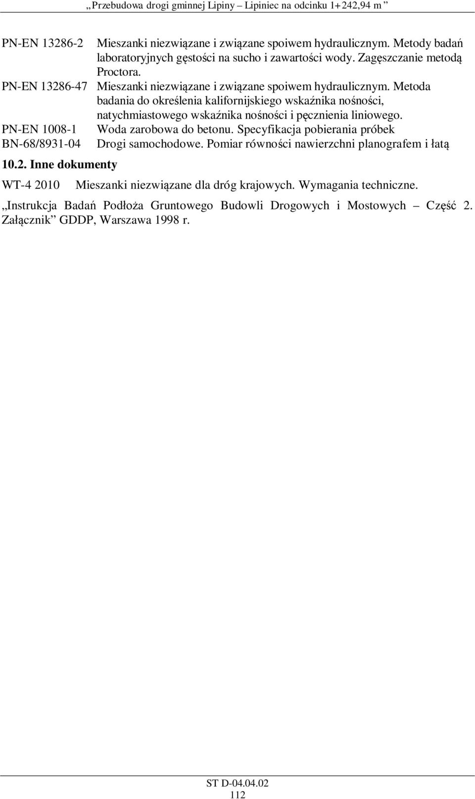 Metoda badania do okre lenia kalifornijskiego wska nika no no ci, natychmiastowego wska nika no no ci i p cznienia liniowego. PN-EN 1008-1 Woda zarobowa do betonu.