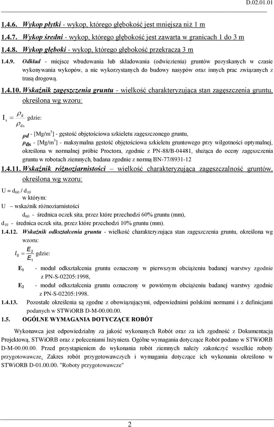 Odkład - miejsce wbudowania lub składowania (odwiezienia) gruntów pozyskanych w czasie wykonywania wykopów, a nie wykorzystanych do budowy nasypów oraz innych prac związanych z trasą drogową. 1.4.10.