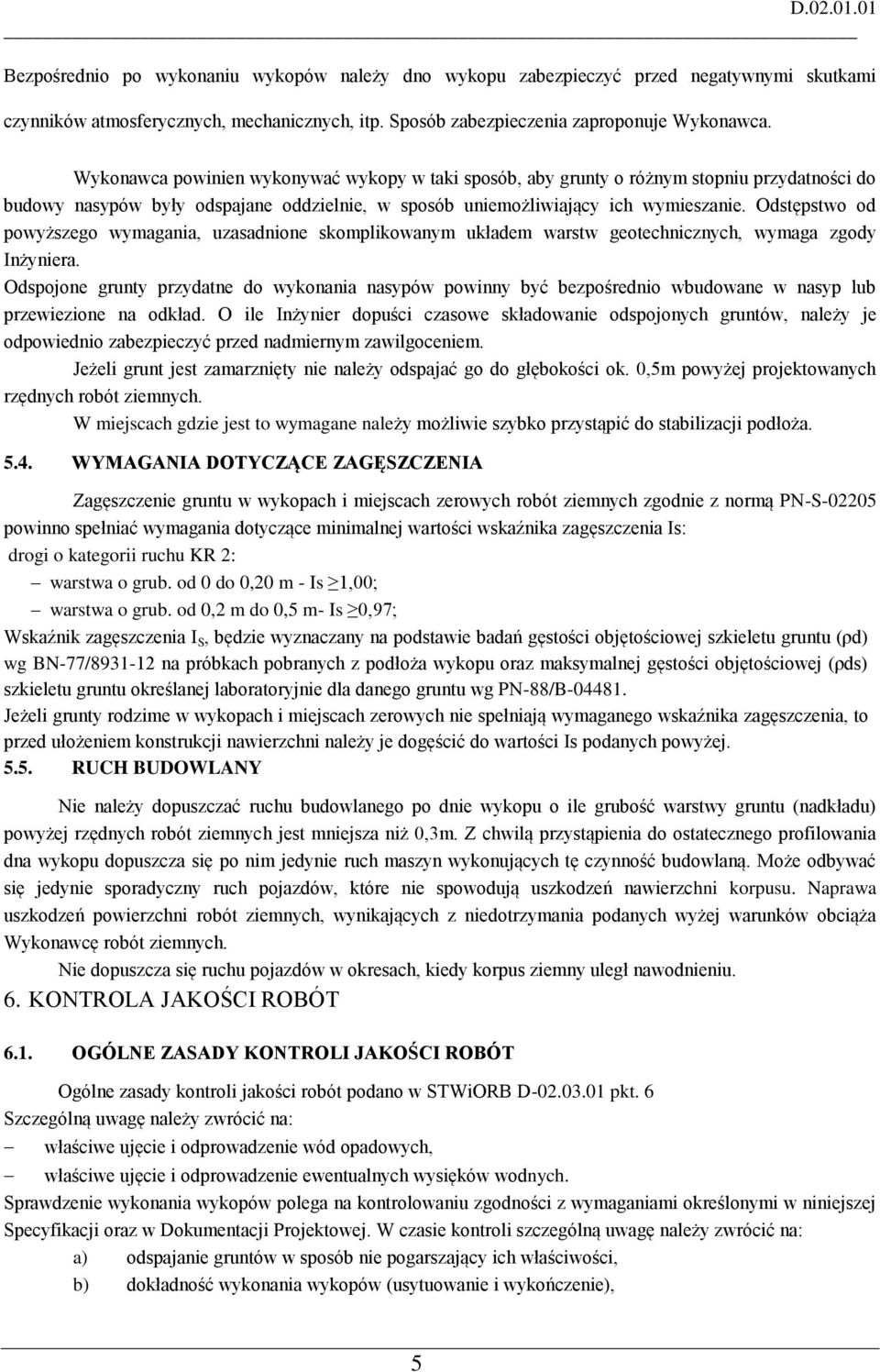 Odstępstwo od powyższego wymagania, uzasadnione skomplikowanym układem warstw geotechnicznych, wymaga zgody Inżyniera.