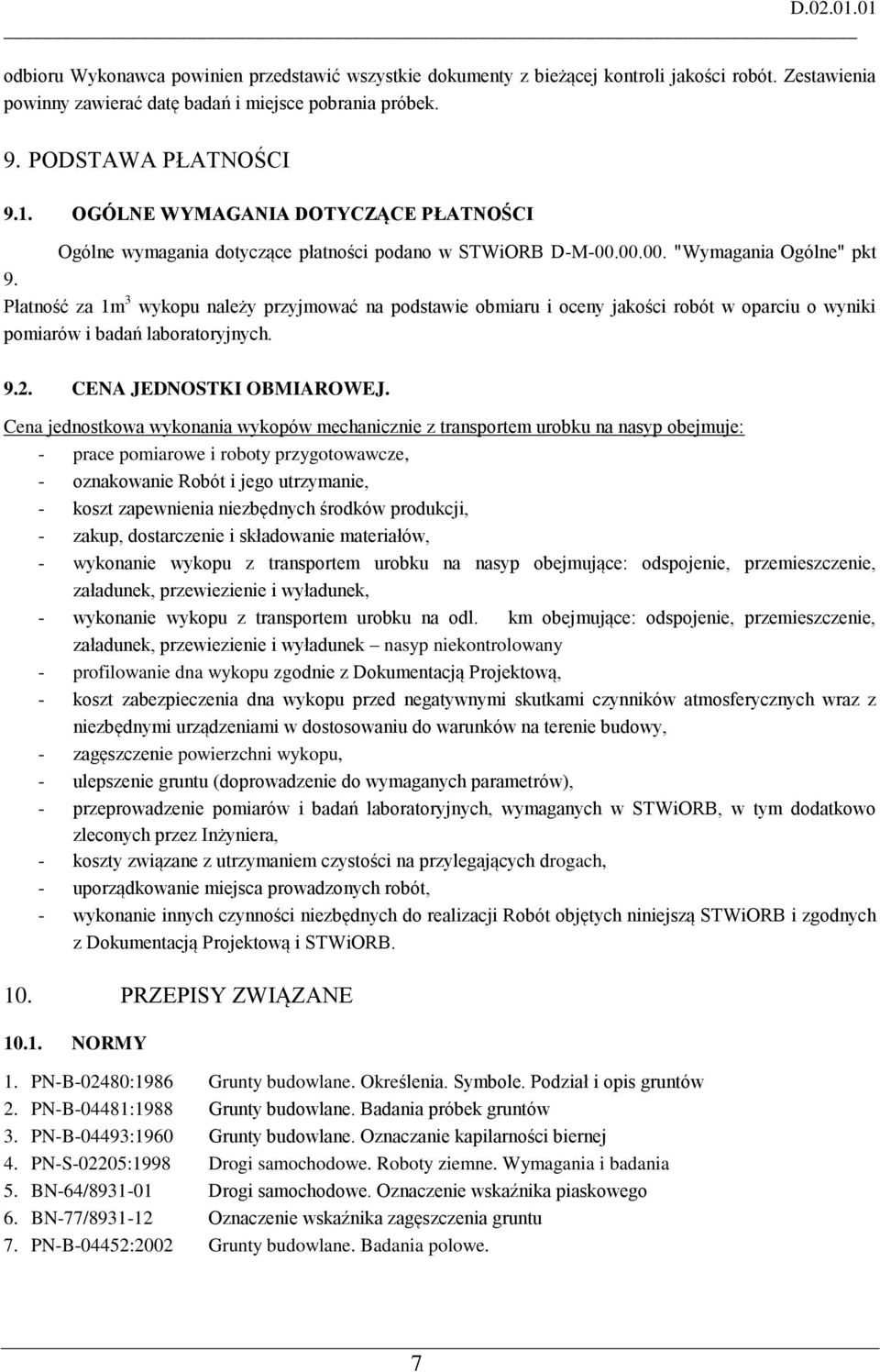 Płatność za 1m 3 wykopu należy przyjmować na podstawie obmiaru i oceny jakości robót w oparciu o wyniki pomiarów i badań laboratoryjnych. 9.2. CENA JEDNOSTKI OBMIAROWEJ.