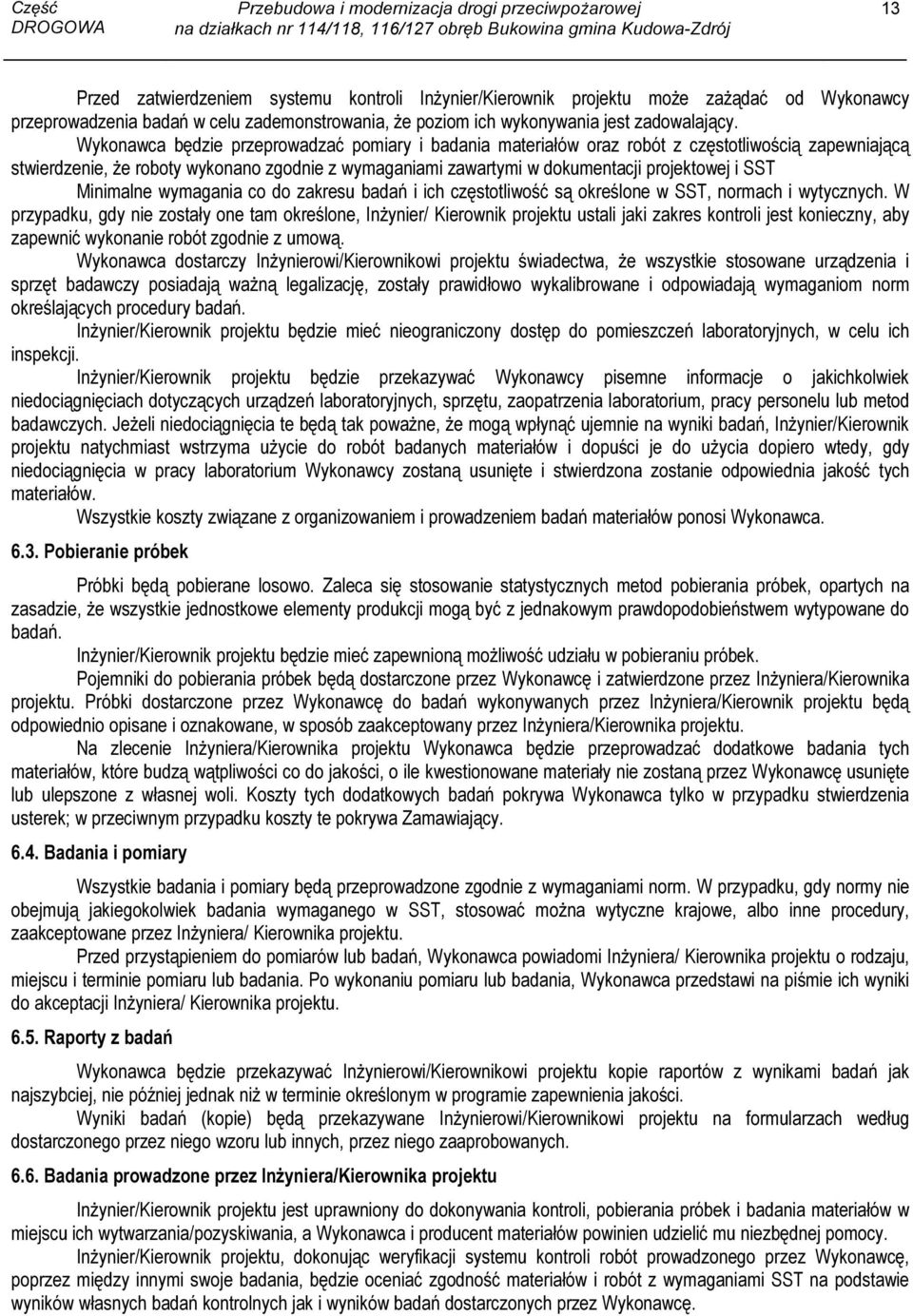 Minimalne wymagania co do zakresu badań i ich częstotliwość są określone w SST, normach i wytycznych.