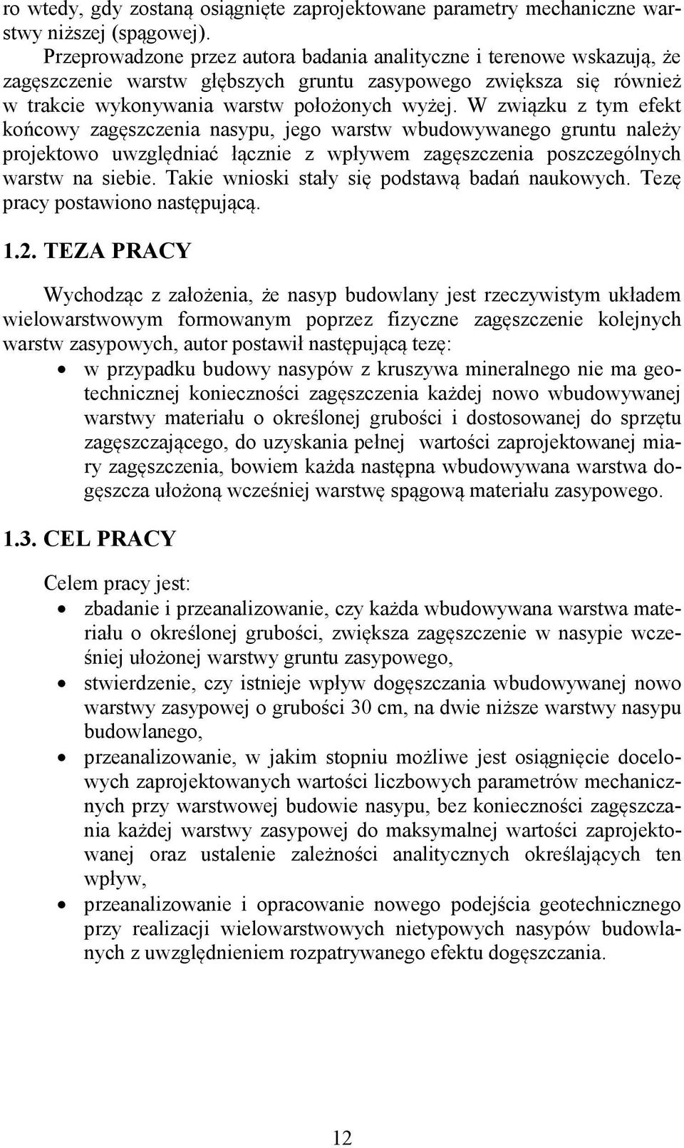 W zwi zku z tym efekt ko cowy zag szczenia nasypu, jego warstw wbudowywanego gruntu nale y projektowo uwzgl dnia cznie z wp ywem zag szczenia poszczególnych warstw na siebie.