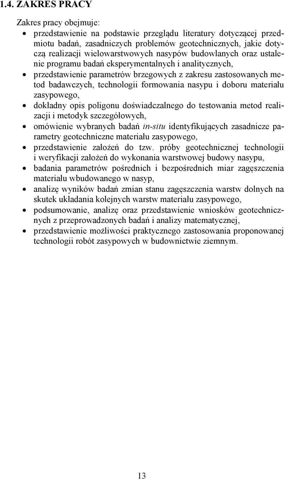 doboru materia u zasypowego, dok adny opis poligonu do wiadczalnego do testowania metod realizacji i metodyk szczegó owych, omówienie wybranych bada in-situ identyfikuj cych zasadnicze parametry
