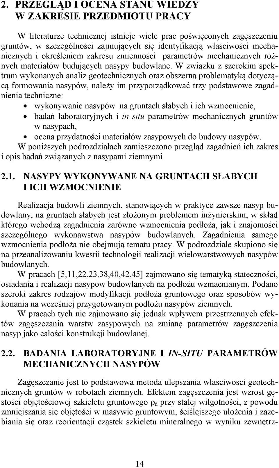 W zwi zku z szerokim spektrum wykonanych analiz geotechnicznych oraz obszern problematyk dotycz c formowania nasypów, nale y im przyporz dkowa trzy podstawowe zagadnienia techniczne: wykonywanie