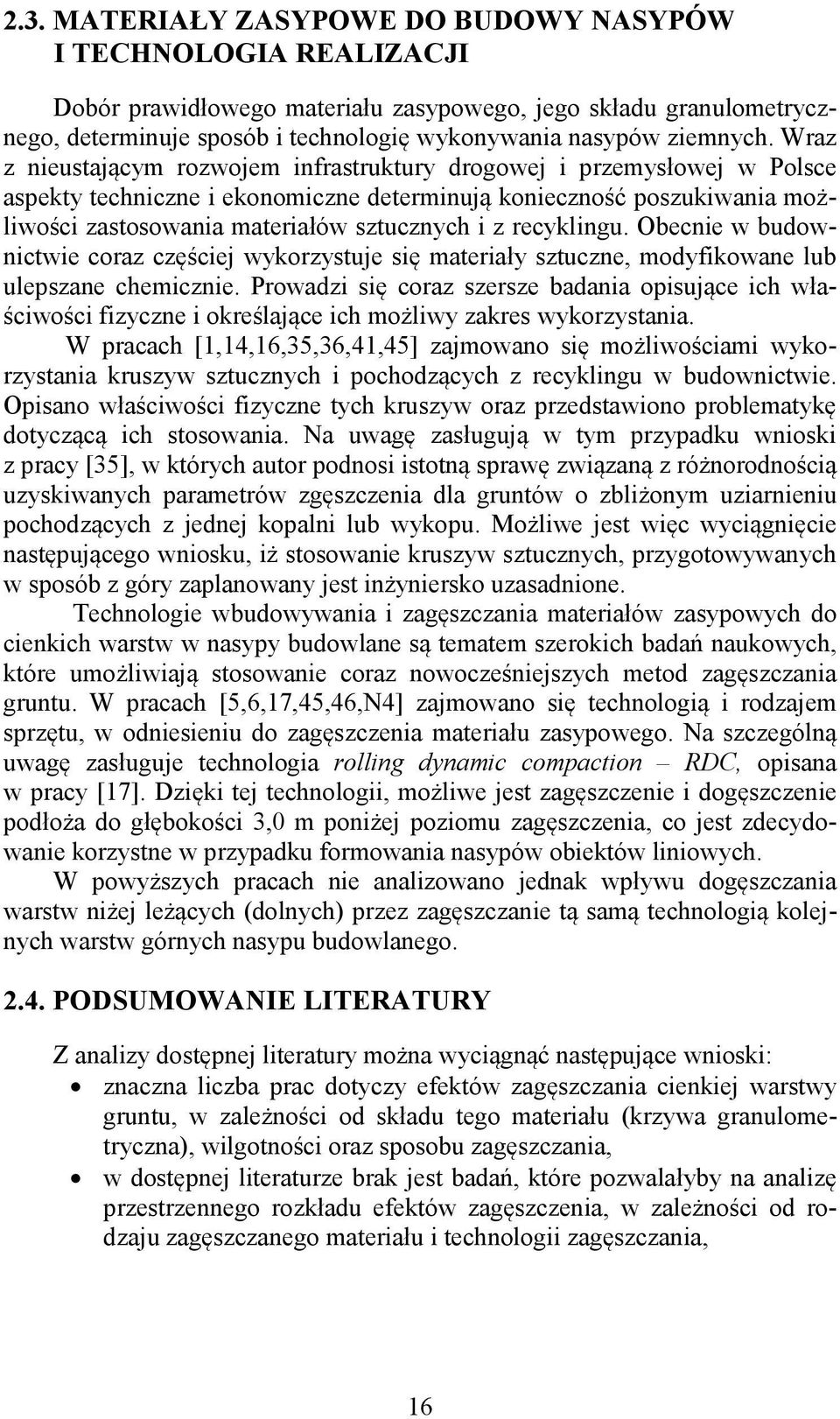 Wraz z nieustaj cym rozwojem infrastruktury drogowej i przemys owej w Polsce aspekty techniczne i ekonomiczne determinuj konieczno poszukiwania mo liwo ci zastosowania materia ów sztucznych i z
