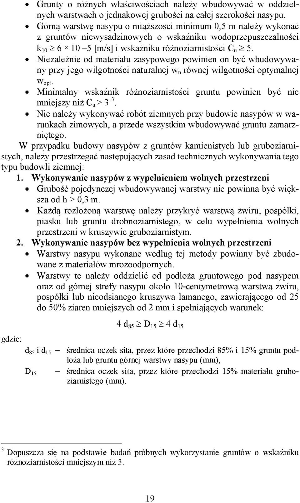 Niezale nie od materia u zasypowego powinien on by wbudowywany przy jego wilgotno ci naturalnej w n równej wilgotno ci optymalnej w opt.