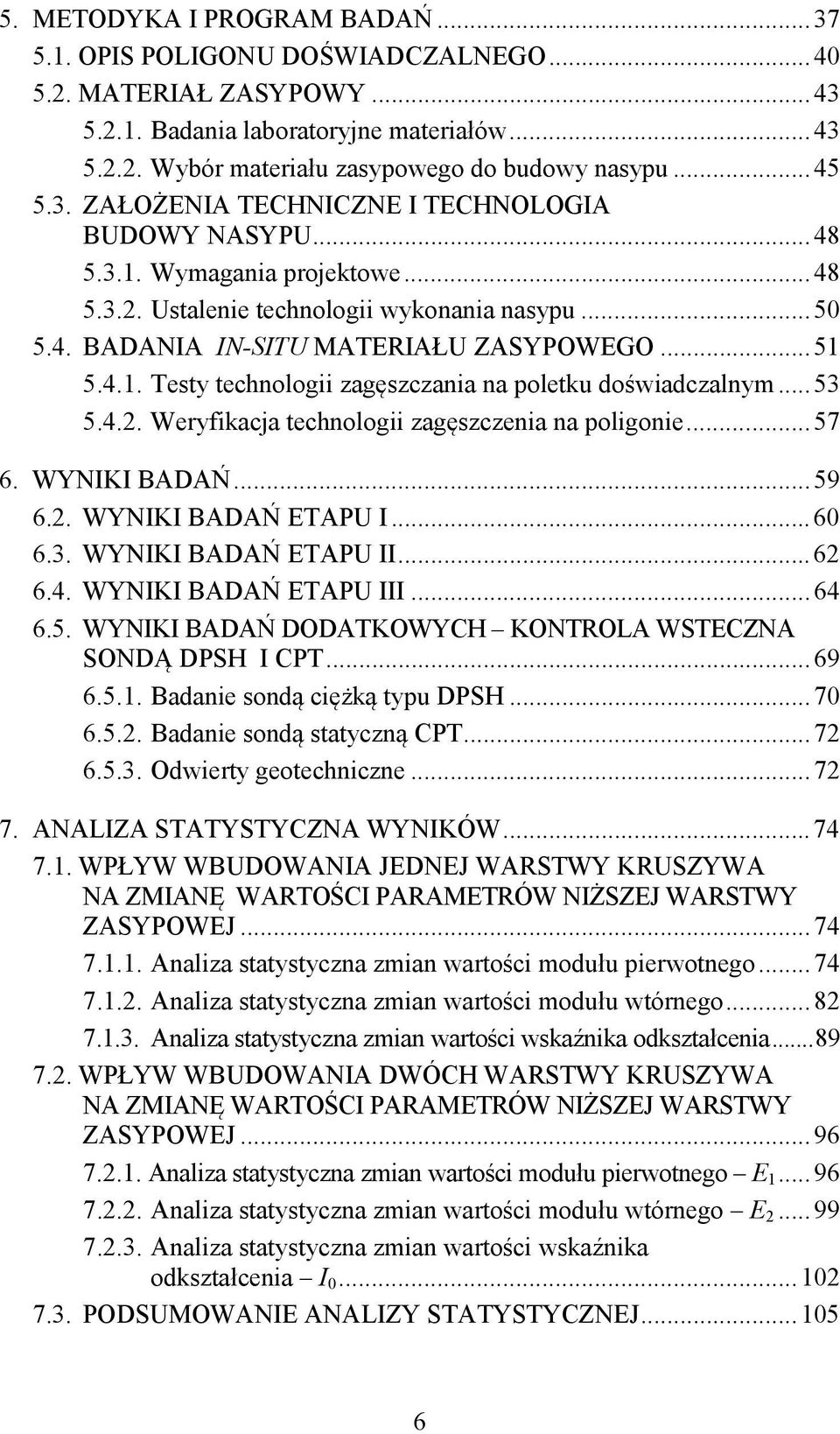 4.1. Testy technologii zag szczania na poletku do wiadczalnym... 53 5.4.2. Weryfikacja technologii zag szczenia na poligonie... 57 6. WYNIKI BADA... 59 6.2. WYNIKI BADA ETAPU I... 60 6.3. WYNIKI BADA ETAPU II.