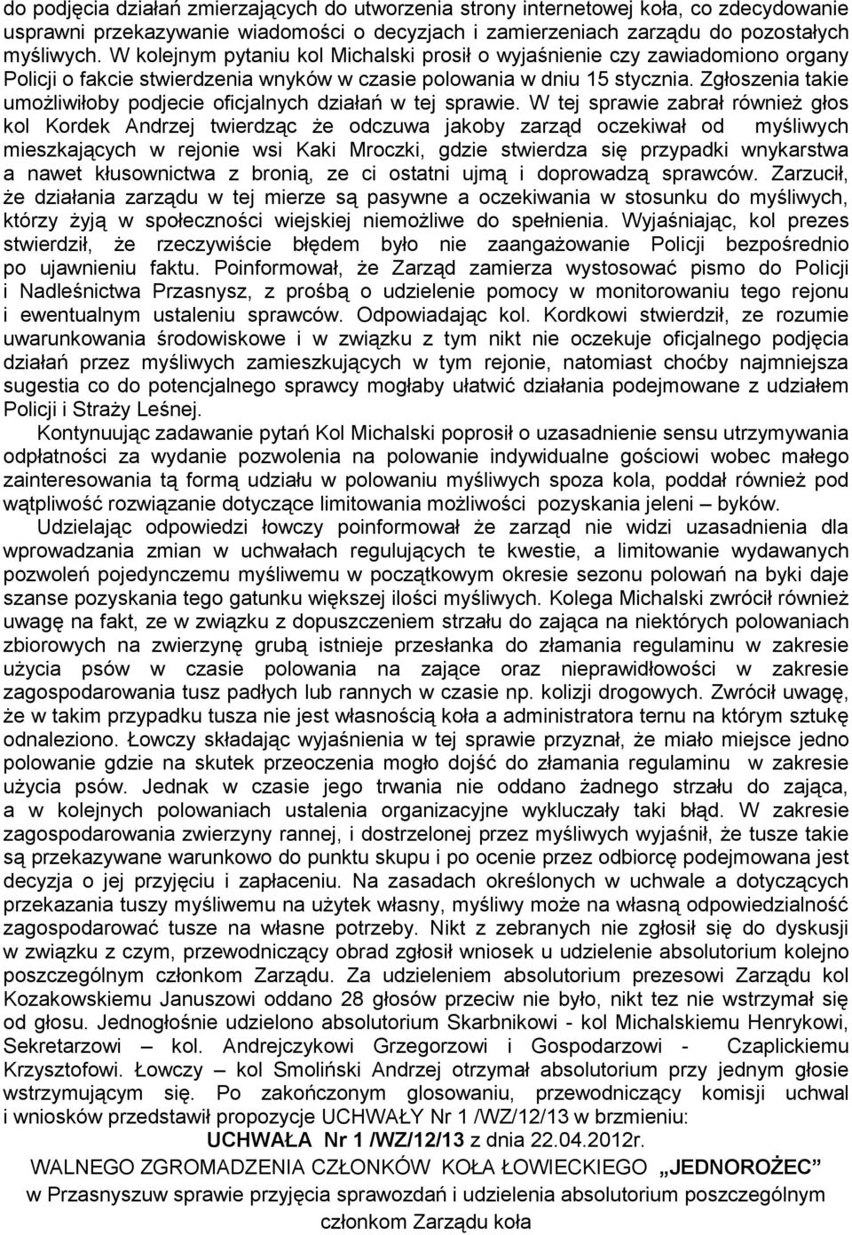 Zgłoszenia takie umożliwiłoby podjecie oficjalnych działań w tej sprawie.
