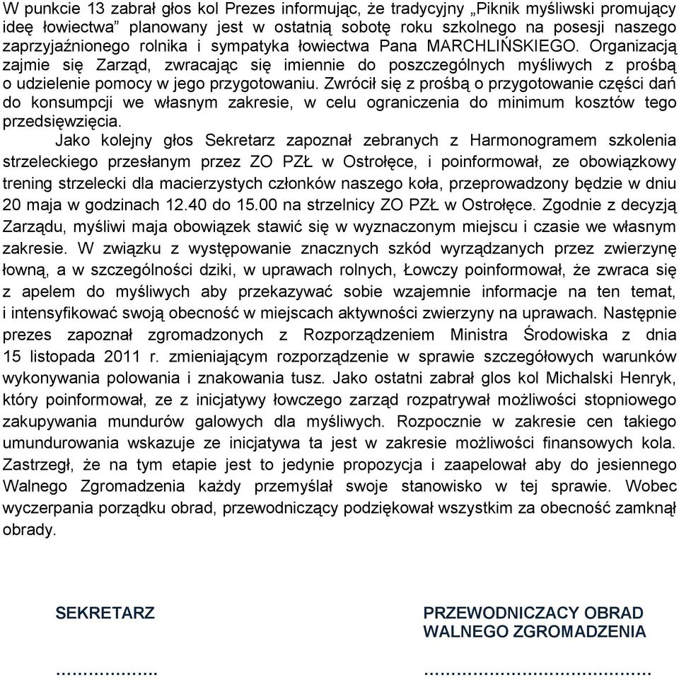 Zwrócił się z prośbą o przygotowanie części dań do konsumpcji we własnym zakresie, w celu ograniczenia do minimum kosztów tego przedsięwzięcia.