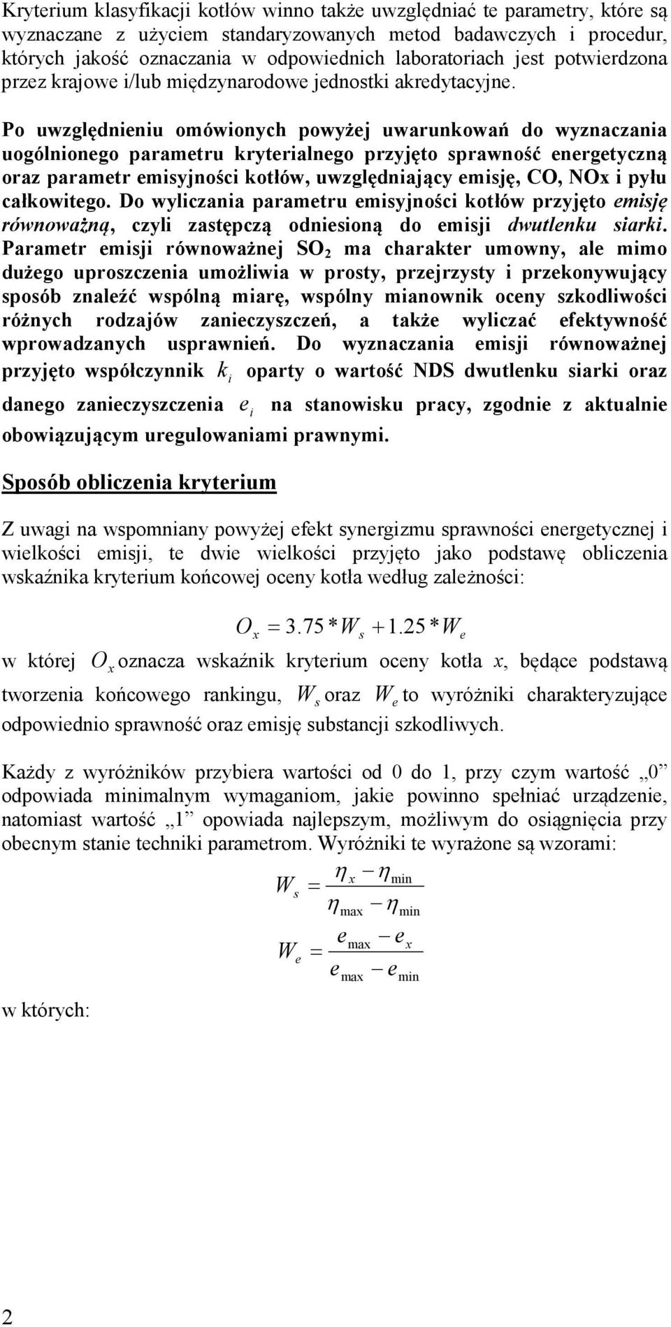 Po uwzględniniu omówionych owyżj uwarunkowań do wyznaczania uogólniongo aramtru krytrialngo rzyjęto srawność nrgtyczną oraz aramtr misyjności kotłów, uwzględniający misję, CO, O i yłu całkowitgo.
