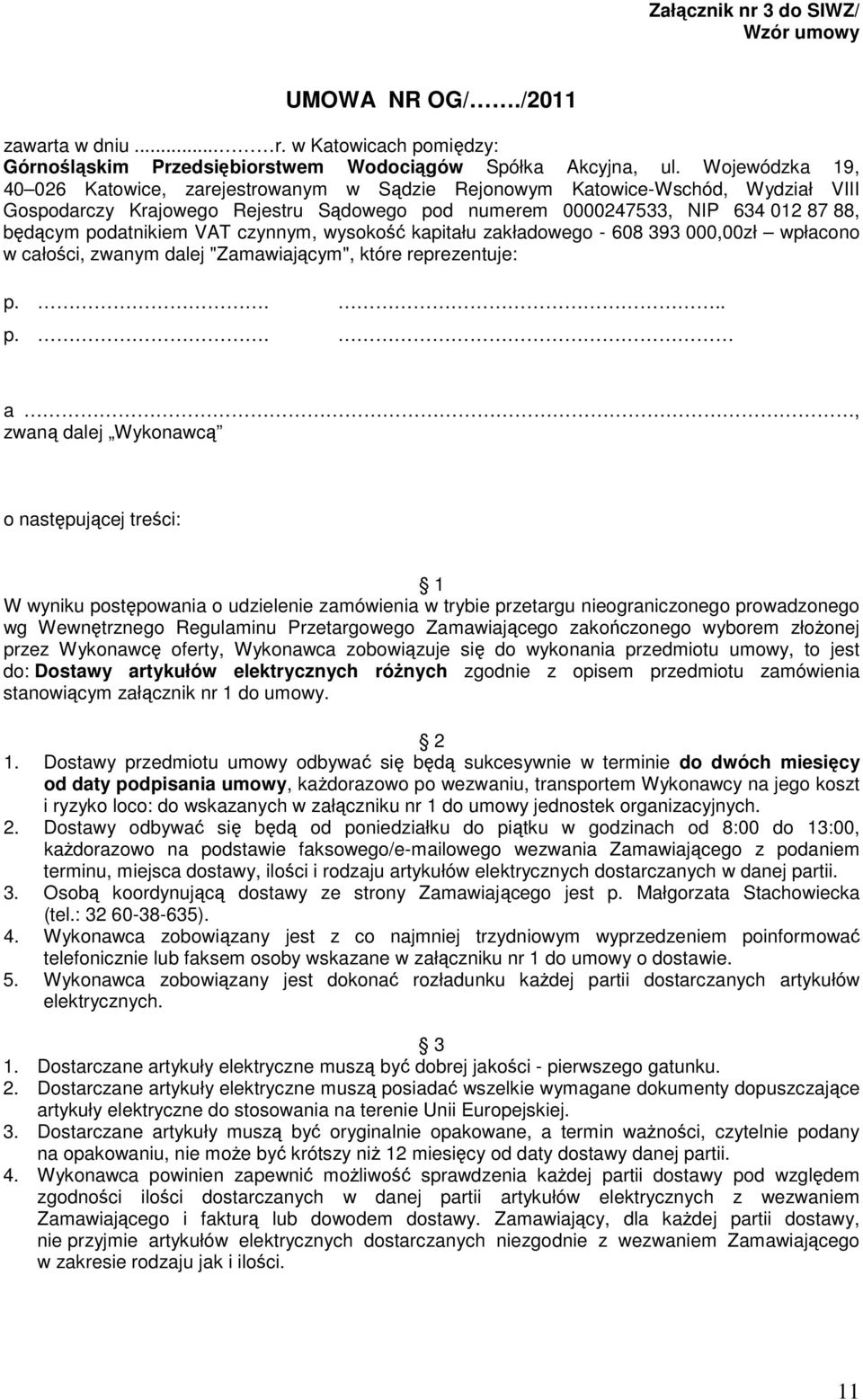 VAT czynnym, wysokość kapitału zakładowego - 608 393 000,00zł wpłacono w całości, zwanym dalej "Zamawiającym", które reprezentuje: p.
