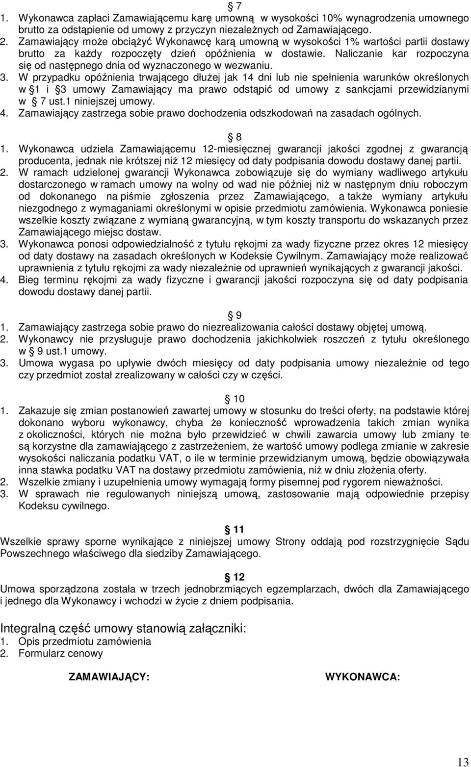 Naliczanie kar rozpoczyna się od następnego dnia od wyznaczonego w wezwaniu. 3.