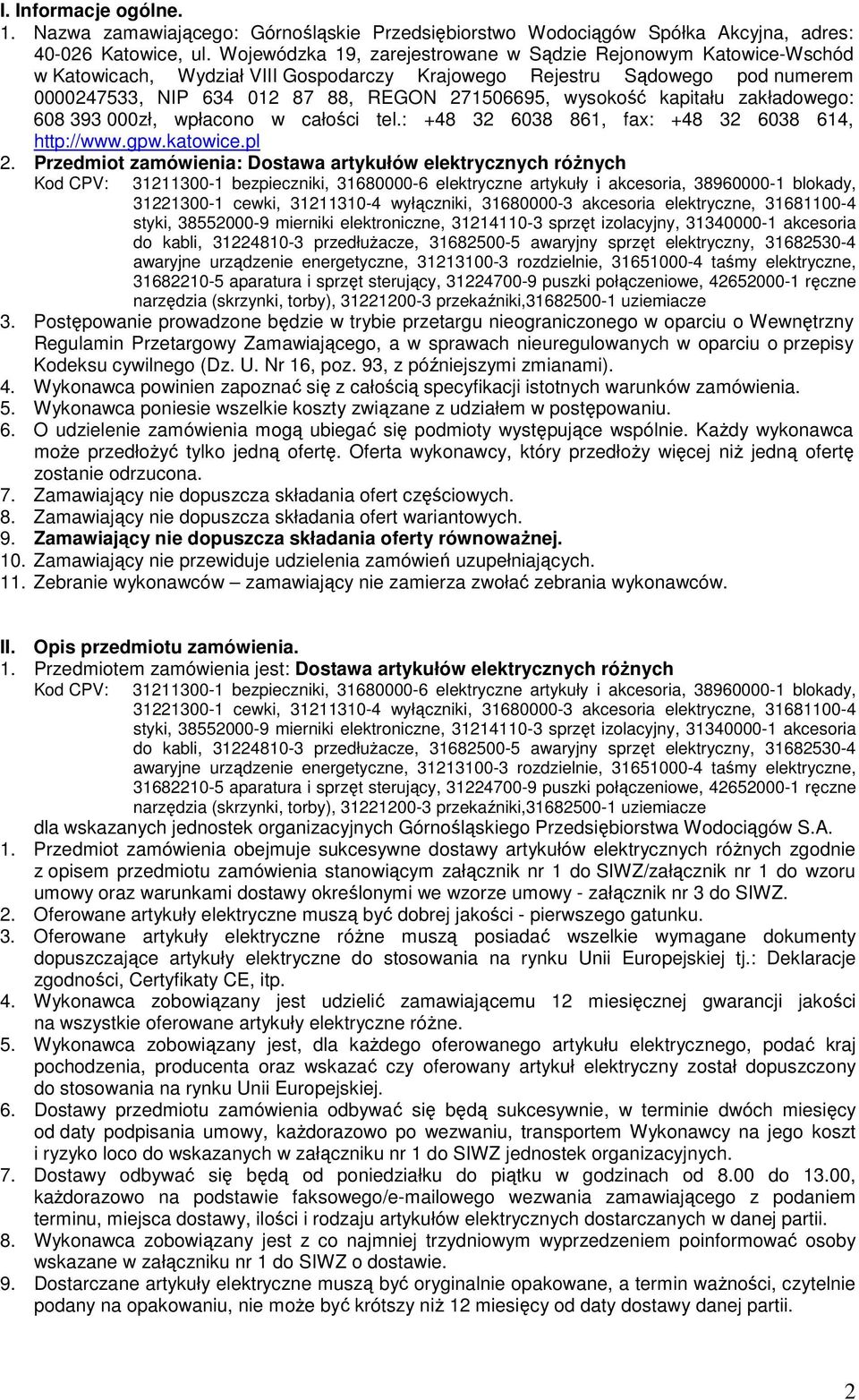 wysokość kapitału zakładowego: 608 393 000zł, wpłacono w całości tel.: +48 32 6038 861, fax: +48 32 6038 614, http://www.gpw.katowice.pl 2.