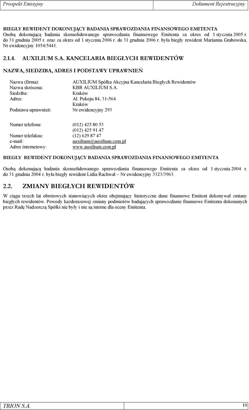 XILIUM S.A. KANCELARIA BIEGŁYCH REWIDENTÓW NAZWA, SIEDZIBA, ADRES I PODSTAWY UPRAWNIEŃ Nazwa (firma): AUXILIUM Spółka Akcyjna Kancelaria Biegłych Rewidentów Nazwa skrócona: KBR AUXILIUM S.A. Siedziba: Kraków Adres: Al.