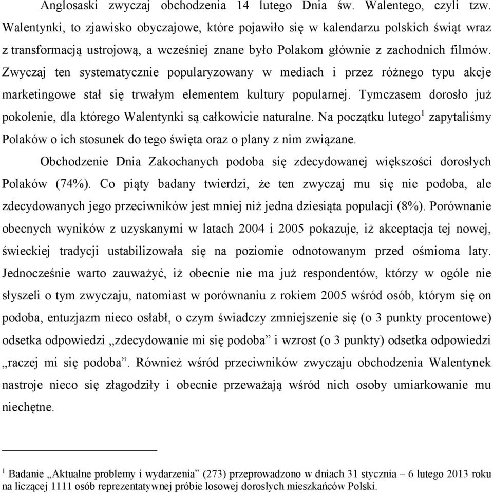 Zwyczaj ten systematycznie popularyzowany w mediach i przez różnego typu akcje marketingowe stał się trwałym elementem kultury popularnej.