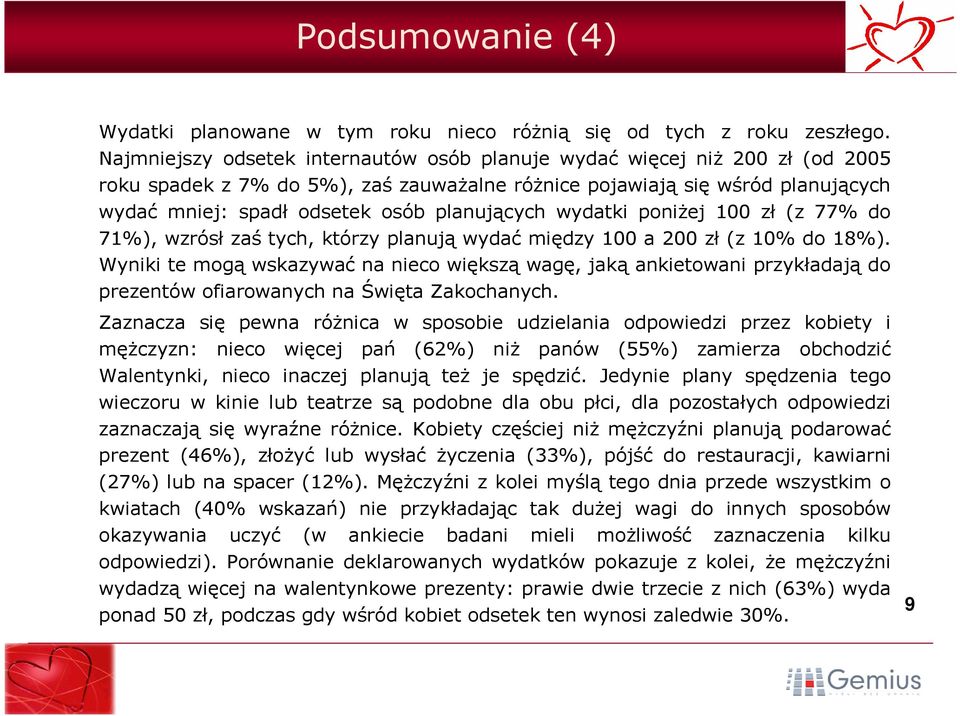 planujących wydatki poniżej 100 zł (z 77% do 71%), wzrósł zaś tych, którzy planują wydać między 100 a 200 zł (z 10% do 18%).