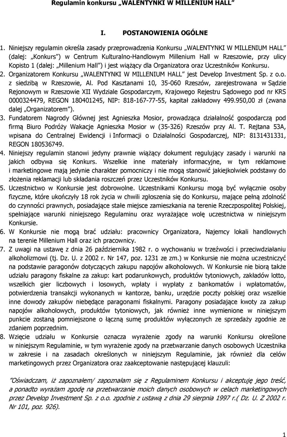 Millenium Hall ) i jest wiążący dla Organizatora oraz Uczestników Konkursu. 2. Organizatorem Konkursu WALENTYNKI W MILLENIUM HALL jest Develop Investment Sp. z o.o. z siedzibą w Rzeszowie, Al.