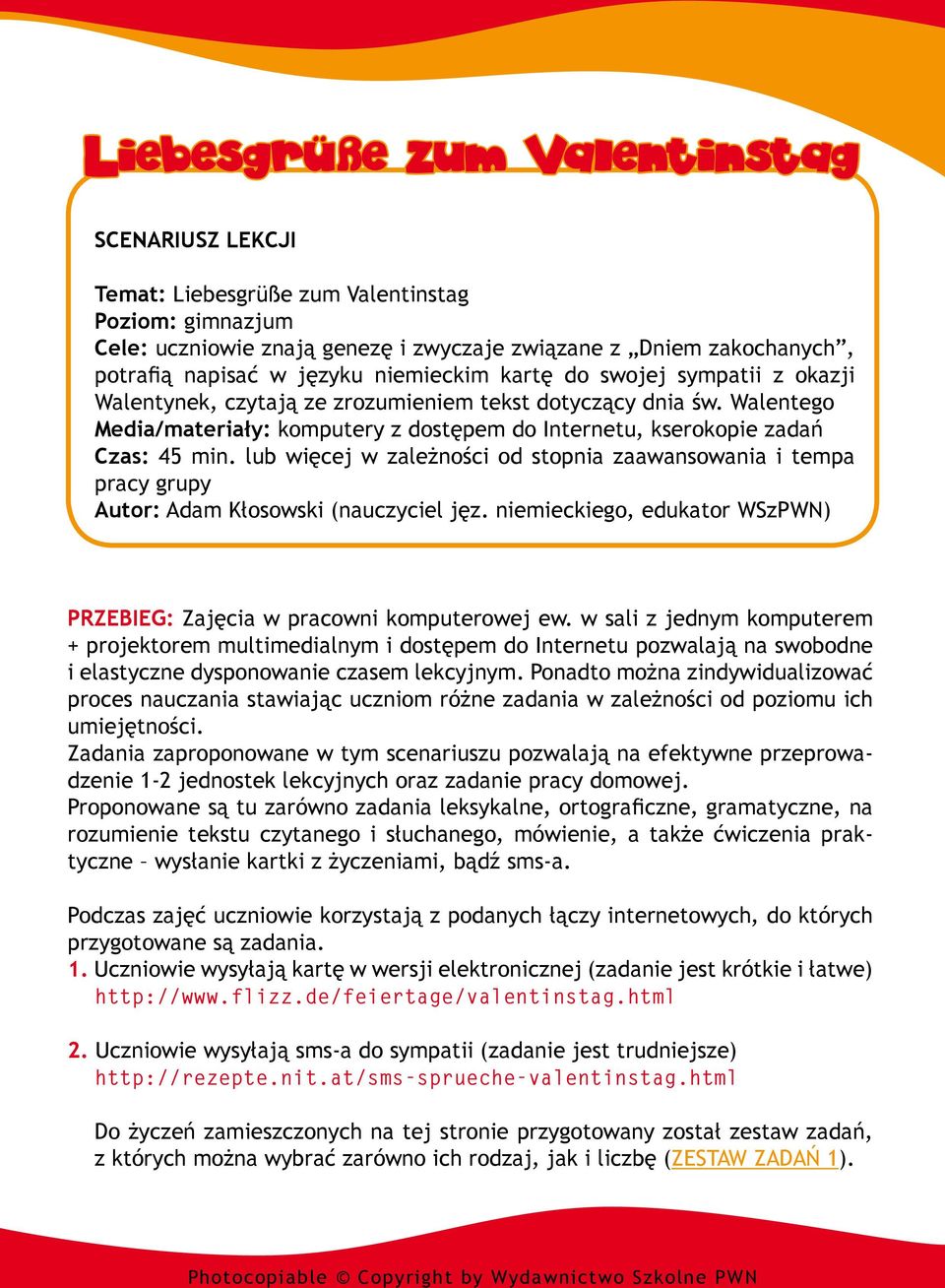 lub więcej w zależności od stopnia zaawansowania i tempa pracy grupy Autor: Adam Kłosowski (nauczyciel jęz. niemieckiego, edukator WSzPWN) Przebieg: Zajęcia w pracowni komputerowej ew.