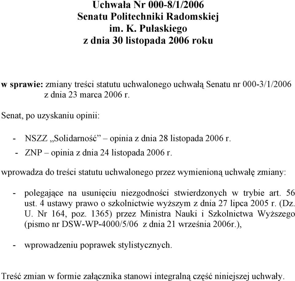 Senat, po uzyskaniu opinii: - NSZZ Solidarność opinia z dnia 28 listopada 2006 r. - ZNP opinia z dnia 24 listopada 2006 r.