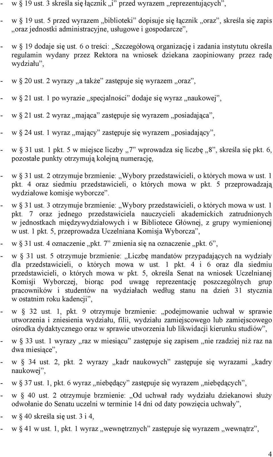6 o treści: Szczegółową organizację i zadania instytutu określa regulamin wydany przez Rektora na wniosek dziekana zaopiniowany przez radę wydziału, - w 20 ust.