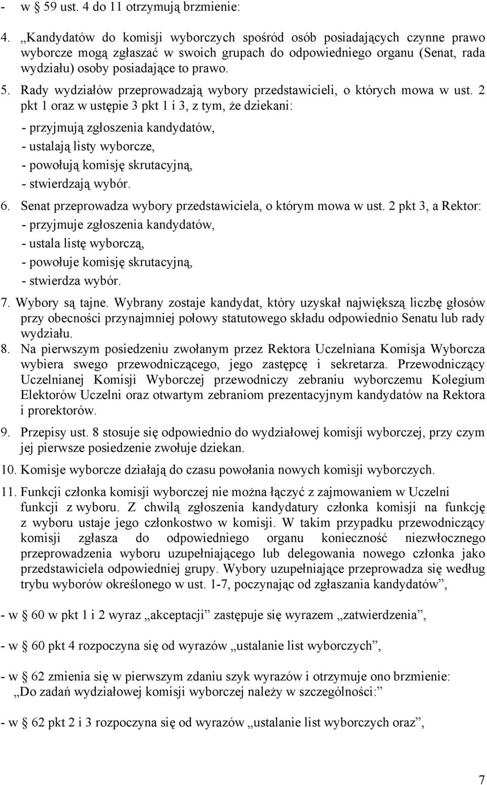 Rady wydziałów przeprowadzają wybory przedstawicieli, o których mowa w ust.