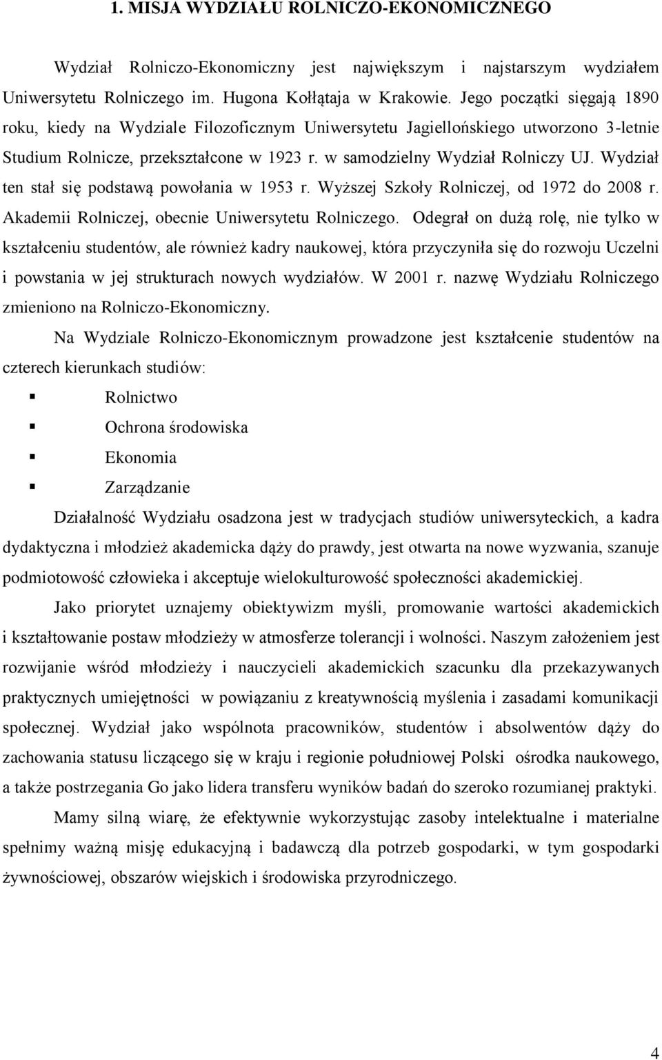 Wydział ten stał się podstawą powołania w 1953 r. Wyższej Szkoły Rolniczej, od 1972 do 2008 r. Akademii Rolniczej, obecnie Uniwersytetu Rolniczego.