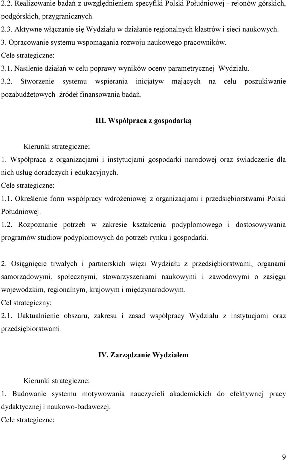 Nasilenie działań w celu poprawy wyników oceny parametrycznej Wydziału. 3.2. Stworzenie systemu wspierania inicjatyw mających na celu poszukiwanie pozabudżetowych źródeł finansowania badań. III.