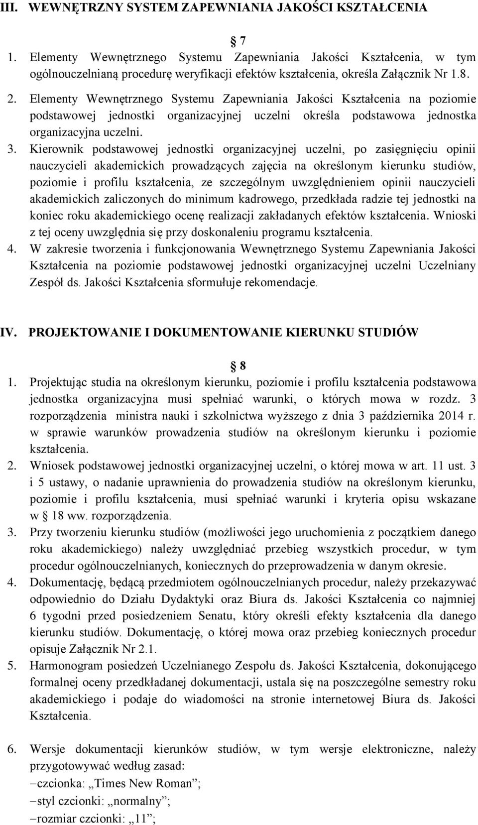 Elementy Wewnętrznego Systemu Zapewniania Jakości Kształcenia na poziomie podstawowej jednostki organizacyjnej uczelni określa podstawowa jednostka organizacyjna uczelni. 3.