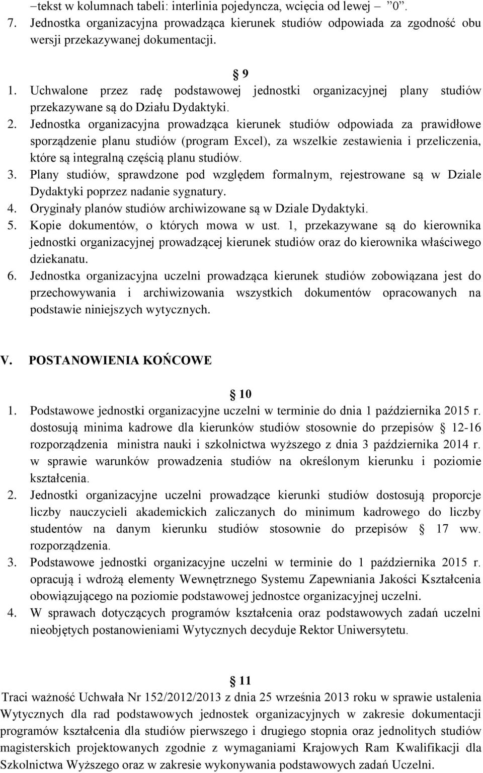 Jednostka organizacyjna prowadząca kierunek studiów odpowiada za prawidłowe sporządzenie planu studiów (program Excel), za wszelkie zestawienia i przeliczenia, które są integralną częścią planu