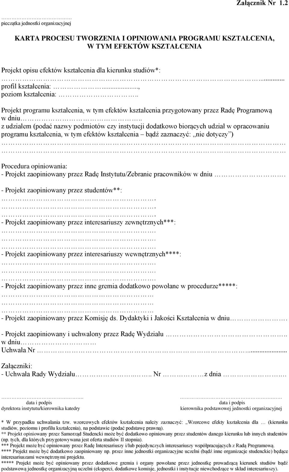 . z udziałem (podać nazwy podmiotów czy instytucji dodatkowo biorących udział w opracowaniu programu kształcenia, w tym efektów kształcenia bądź zaznaczyć: nie dotyczy ) Procedura opiniowania: -