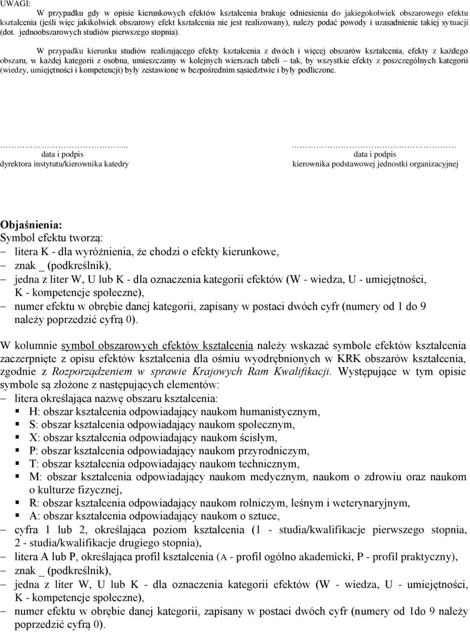 W przypadku kierunku studiów realizującego efekty kształcenia z dwóch i więcej obszarów kształcenia, efekty z każdego obszaru, w każdej kategorii z osobna, umieszczamy w kolejnych wierszach tabeli