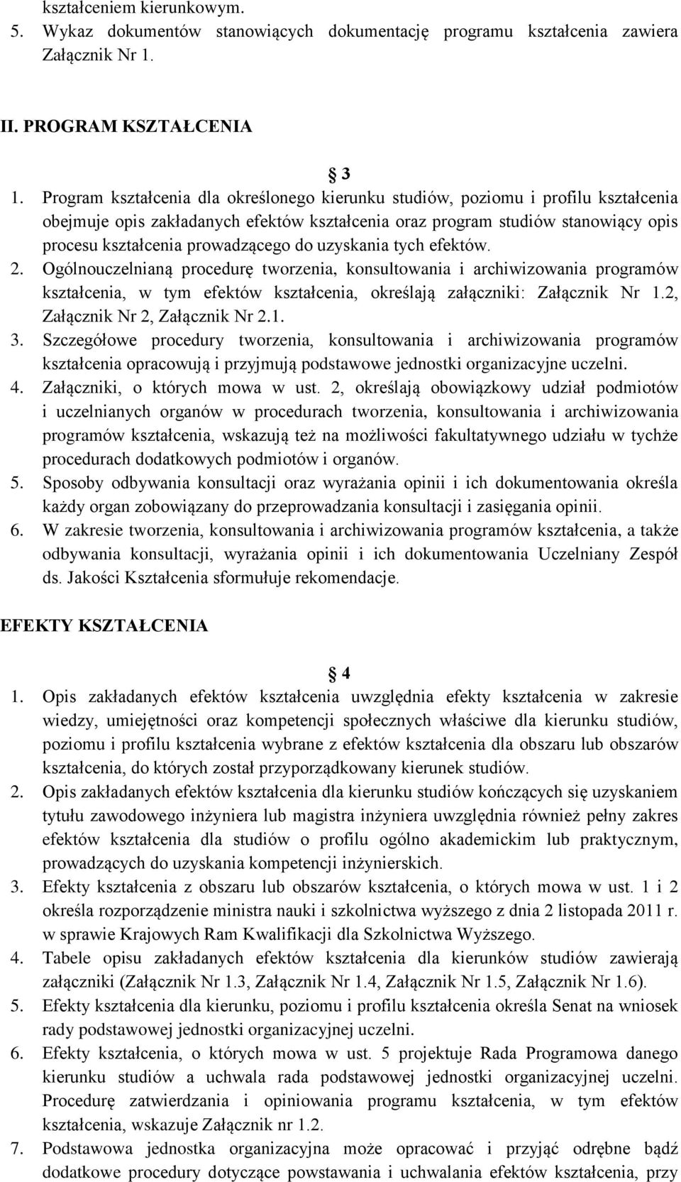 do uzyskania tych efektów. 2. Ogólnouczelnianą procedurę tworzenia, konsultowania i archiwizowania programów kształcenia, w tym efektów kształcenia, określają załączniki: Załącznik Nr 1.