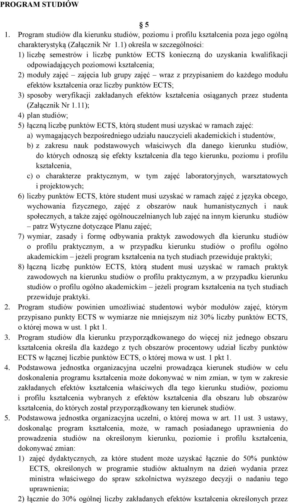 przypisaniem do każdego modułu efektów kształcenia oraz liczby punktów ECTS; 3) sposoby weryfikacji zakładanych efektów kształcenia osiąganych przez studenta (Załącznik Nr 1.