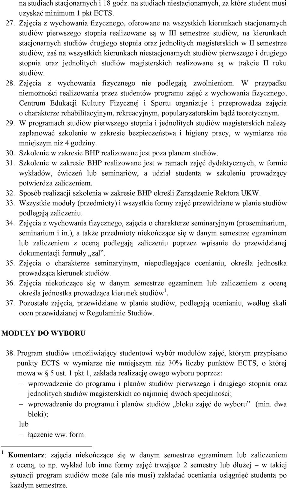 stopnia oraz jednolitych magisterskich w II semestrze studiów, zaś na wszystkich kierunkach niestacjonarnych studiów pierwszego i drugiego stopnia oraz jednolitych studiów magisterskich realizowane