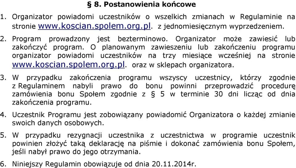 O planowanym zawieszeniu lub zakończeniu programu organizator powiadomi uczestników na trzy miesiące wcześniej na stronie www.koscian.spolem.org.pl. oraz w sklepach organizatora. 3.