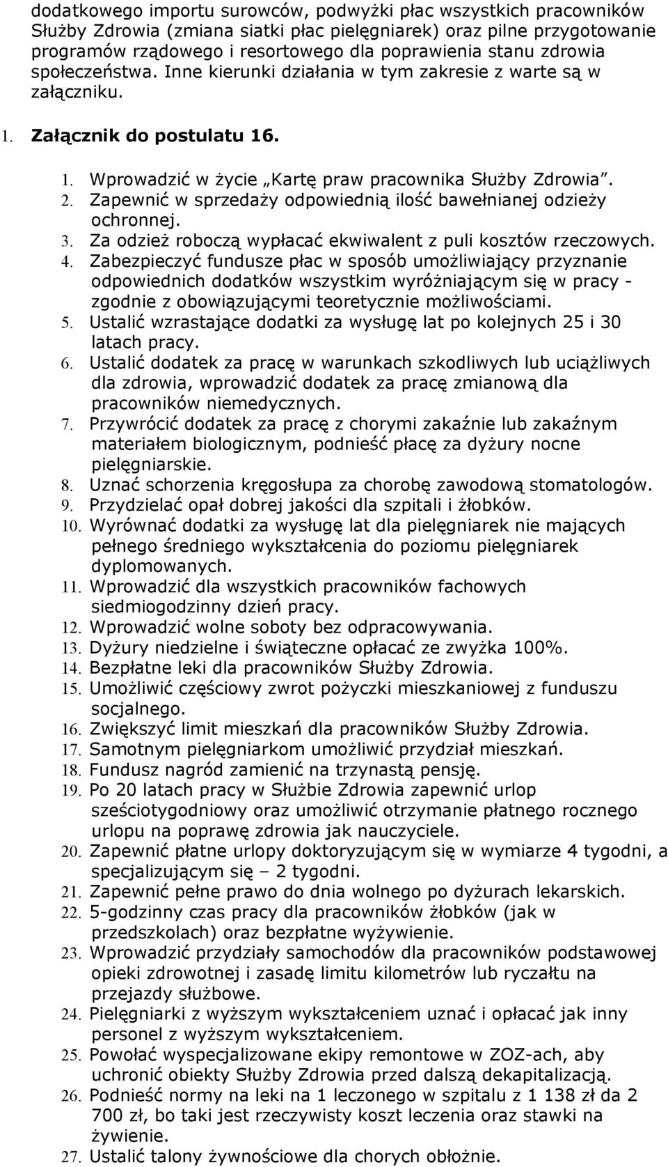 Zapewnić w sprzedaży odpowiednią ilość bawełnianej odzieży ochronnej. 3. Za odzież roboczą wypłacać ekwiwalent z puli kosztów rzeczowych. 4.