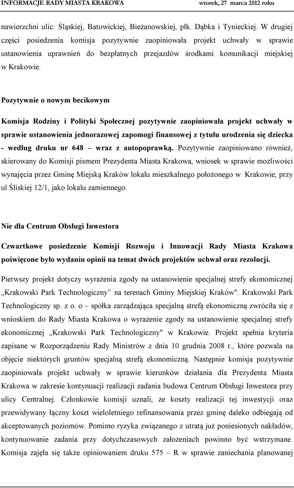 Pozytywnie o nowym becikowym Komisja Rodziny i Polityki Społecznej pozytywnie zaopiniowała projekt uchwały w sprawie ustanowienia jednorazowej zapomogi finansowej z tytułu urodzenia się dziecka -