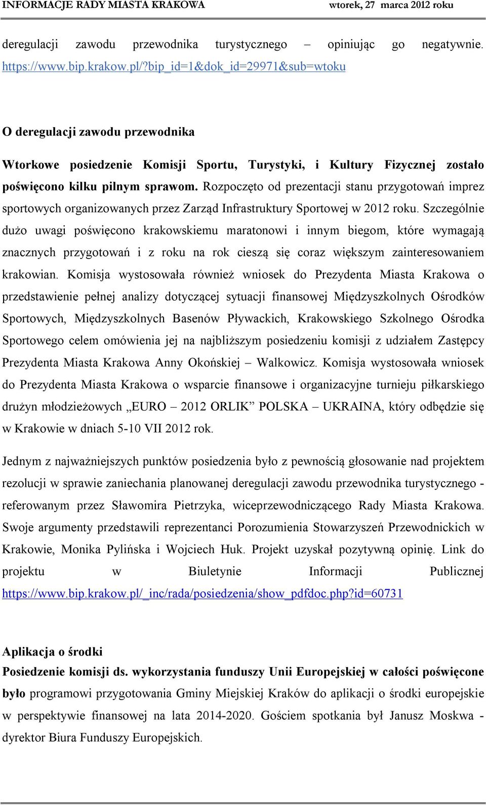 Rozpoczęto od prezentacji stanu przygotowań imprez sportowych organizowanych przez Zarząd Infrastruktury Sportowej w 2012 roku.