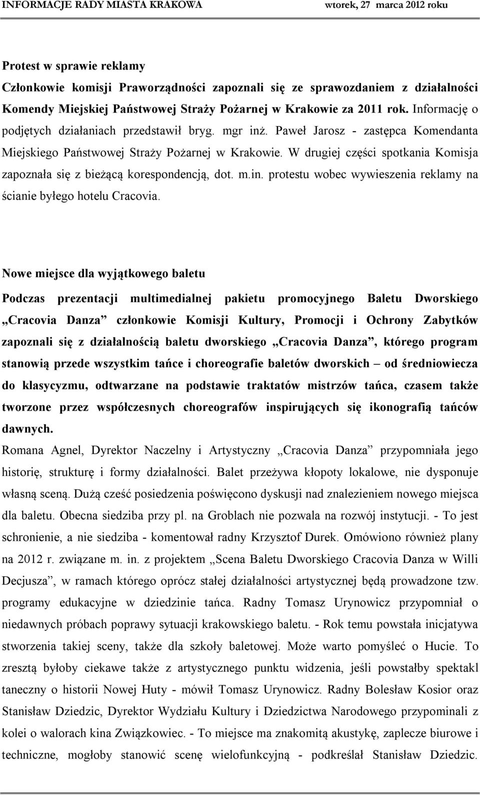 W drugiej części spotkania Komisja zapoznała się z bieżącą korespondencją, dot. m.in. protestu wobec wywieszenia reklamy na ścianie byłego hotelu Cracovia.