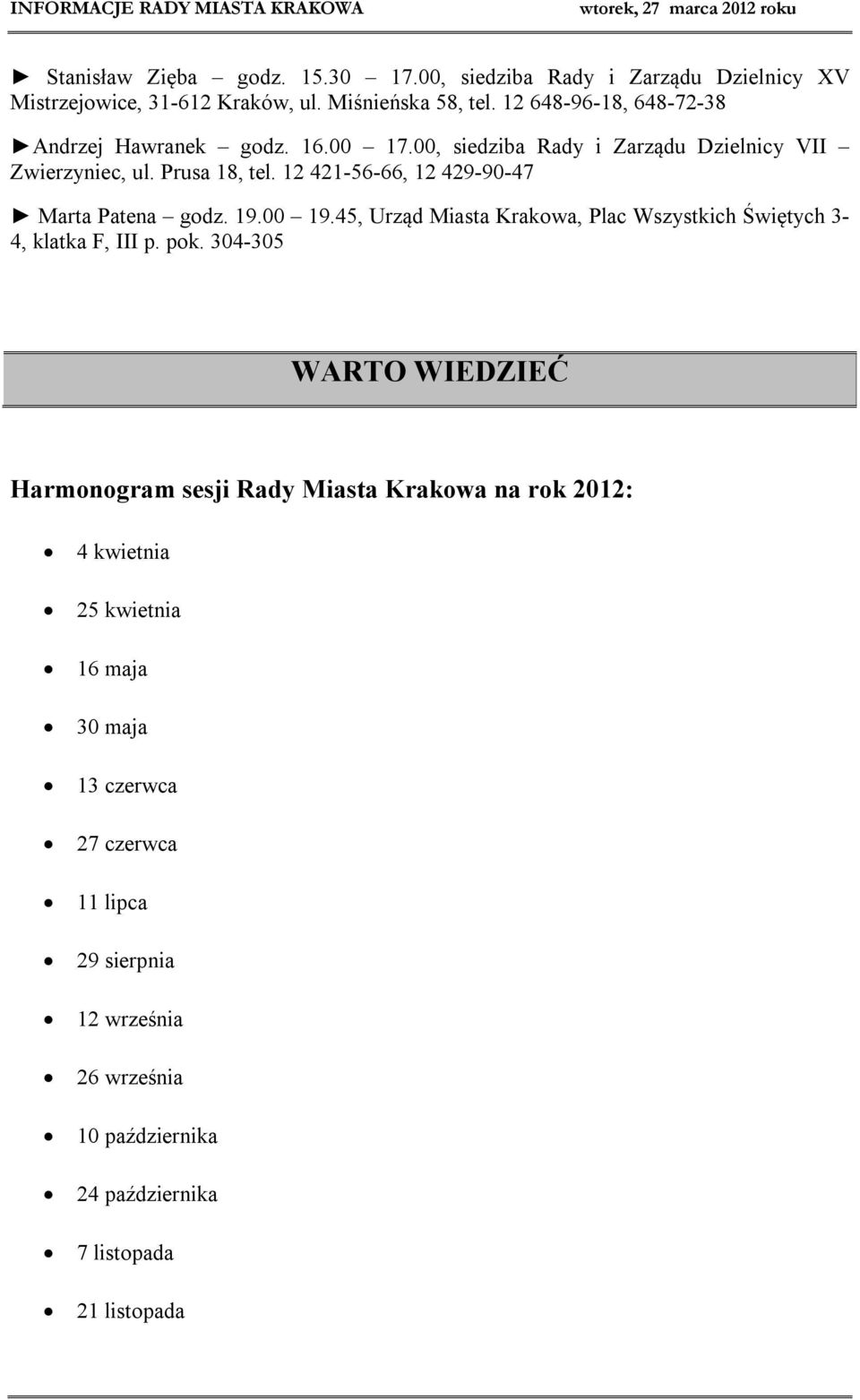 12 421-56-66, 12 429-90-47 Marta Patena godz. 19.00 19.45, Urząd Miasta Krakowa, Plac Wszystkich Świętych 3-4, klatka F, III p. pok.