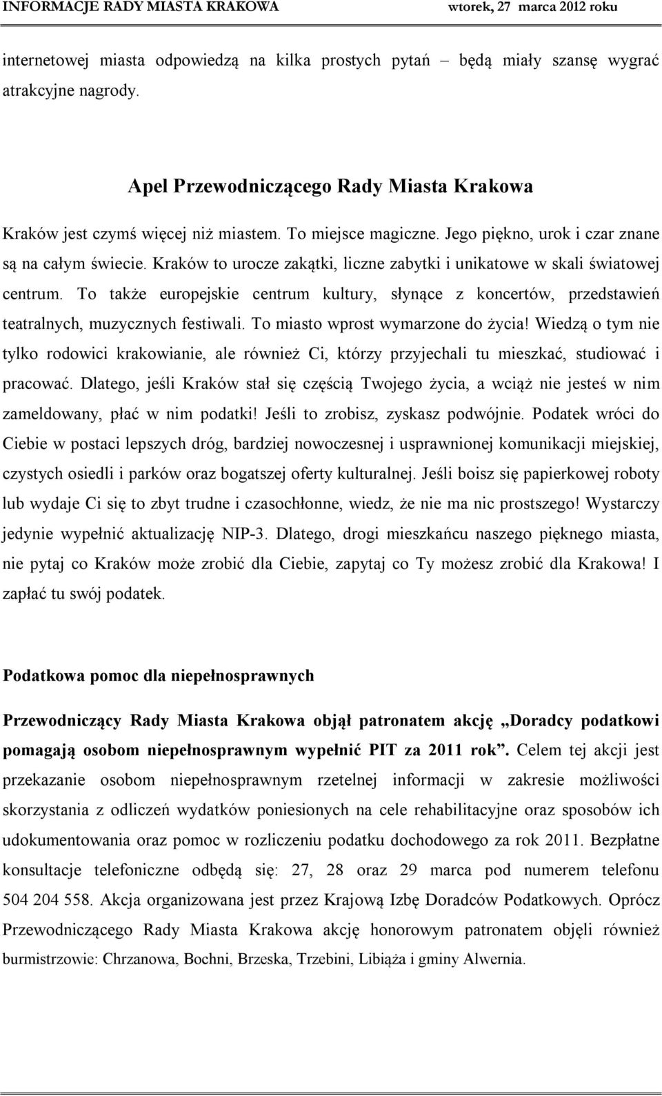 To także europejskie centrum kultury, słynące z koncertów, przedstawień teatralnych, muzycznych festiwali. To miasto wprost wymarzone do życia!