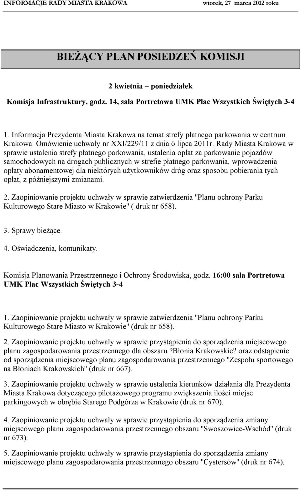 Rady Miasta Krakowa w sprawie ustalenia strefy płatnego parkowania, ustalenia opłat za parkowanie pojazdów samochodowych na drogach publicznych w strefie płatnego parkowania, wprowadzenia opłaty