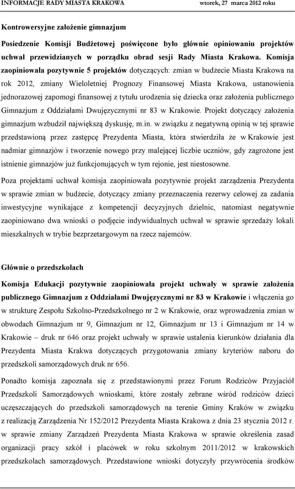 finansowej z tytułu urodzenia się dziecka oraz założenia publicznego Gimnazjum z Oddziałami Dwujęzycznymi nr 83 w Krakowie. Projekt dotyczący założenia gimnazjum wzbudził największą dyskusję, m.in. w