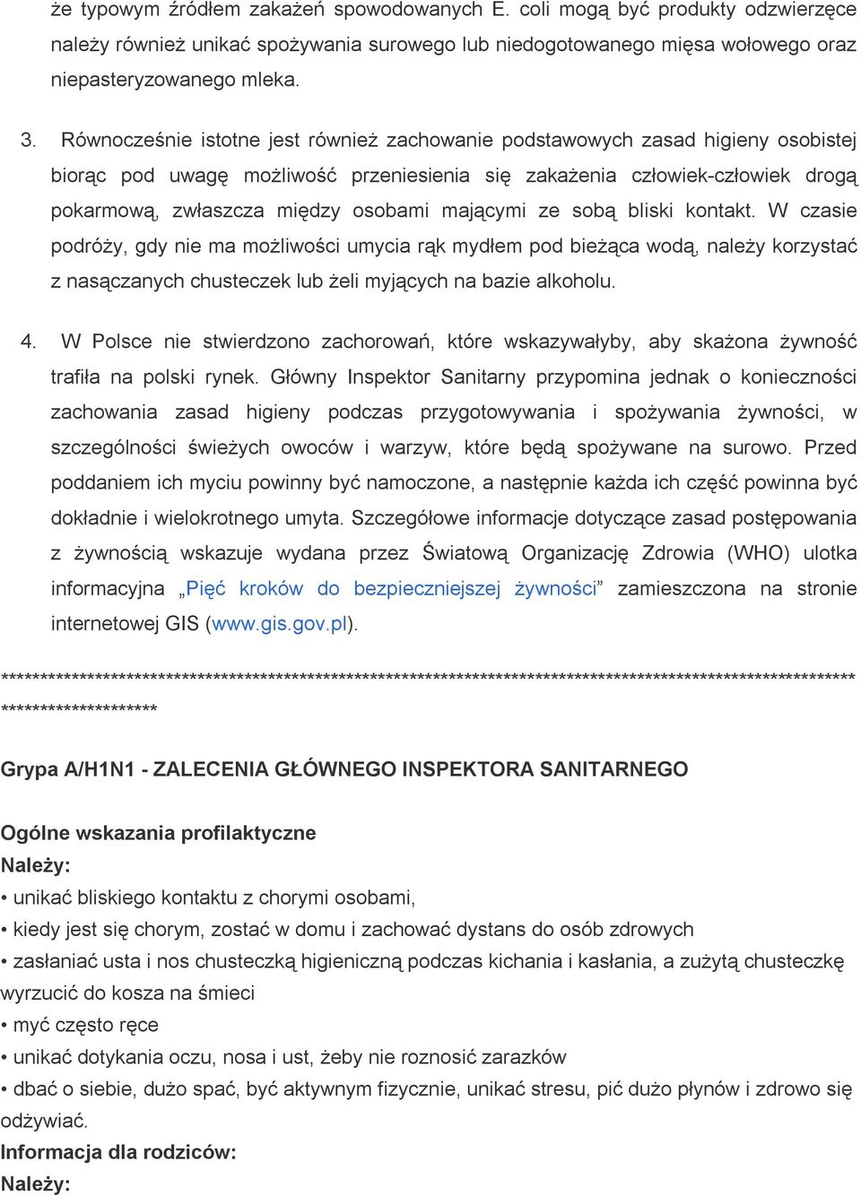 mającymi ze sobą bliski kontakt. W czasie podróży, gdy nie ma możliwości umycia rąk mydłem pod bieżąca wodą, należy korzystać z nasączanych chusteczek lub żeli myjących na bazie alkoholu. 4.