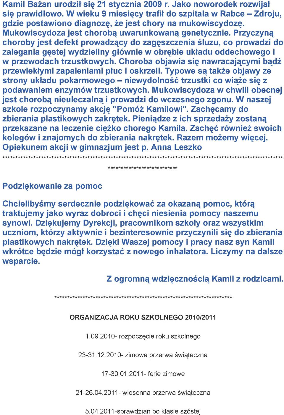 Przyczyną choroby jest defekt prowadzący do zagęszczenia śluzu, co prowadzi do zalegania gęstej wydzieliny głównie w obrębie układu oddechowego i w przewodach trzustkowych.