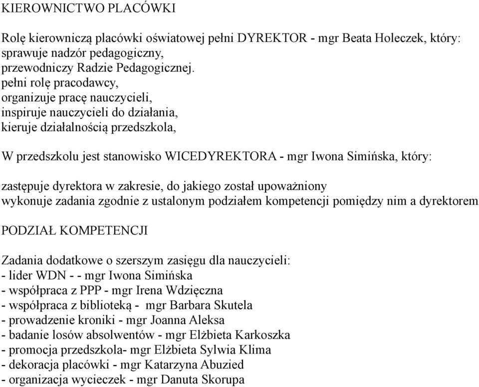 zastępuje dyrektora w zakresie, do jakiego został upoważniony wykonuje zadania zgodnie z ustalonym podziałem kompetencji pomiędzy nim a dyrektorem PODZIAŁ KOMPETENCJI Zadania dodatkowe o szerszym