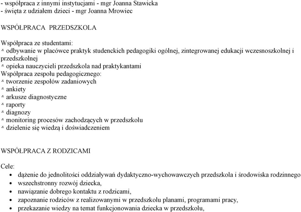 zespołów zadaniowych odbys ankiety odbys arkusze diagnostyczne odbys raporty odbys diagnozy odbys monitoring procesów zachodzących w przedszkolu odbys dzielenie się wiedzą i doświadczeniem WSPÓŁPRACA