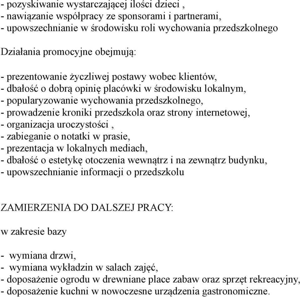 internetowej, - organizacja uroczystości, - zabieganie o notatki w prasie, - prezentacja w lokalnych mediach, - dbałość o estetykę otoczenia wewnątrz i na zewnątrz budynku, - upowszechnianie