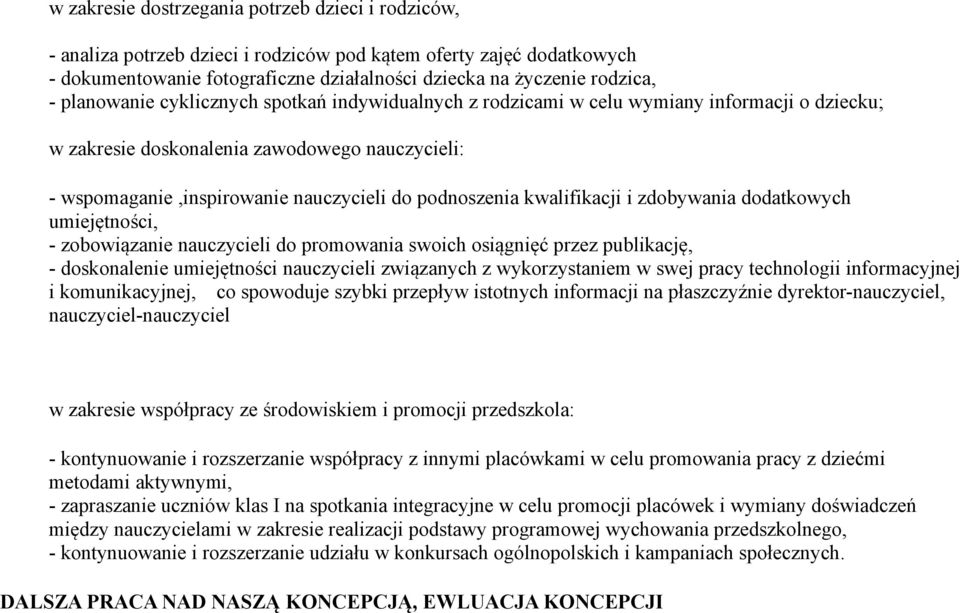 kwalifikacji i zdobywania dodatkowych umiejętności, - zobowiązanie nauczycieli do promowania swoich osiągnięć przez publikację, - doskonalenie umiejętności nauczycieli związanych z wykorzystaniem w