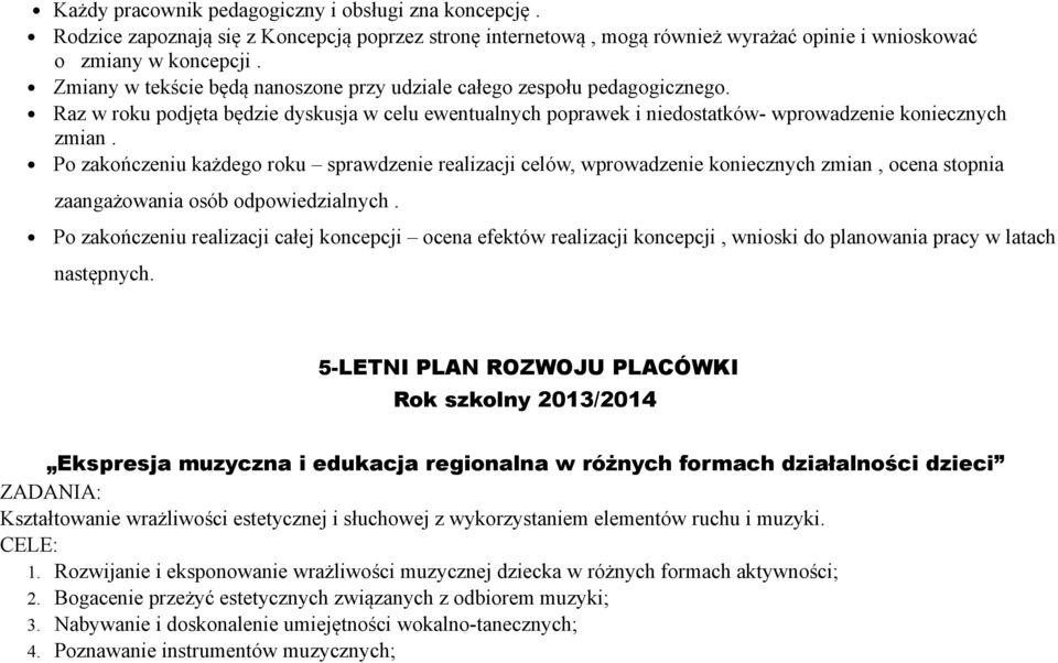 Po zakończeniu każdego roku sprawdzenie realizacji celów, wprowadzenie koniecznych zmian, ocena stopnia zaangażowania osób odpowiedzialnych.